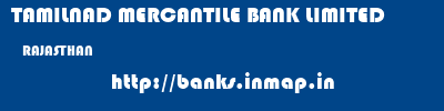 TAMILNAD MERCANTILE BANK LIMITED  RAJASTHAN     banks information 